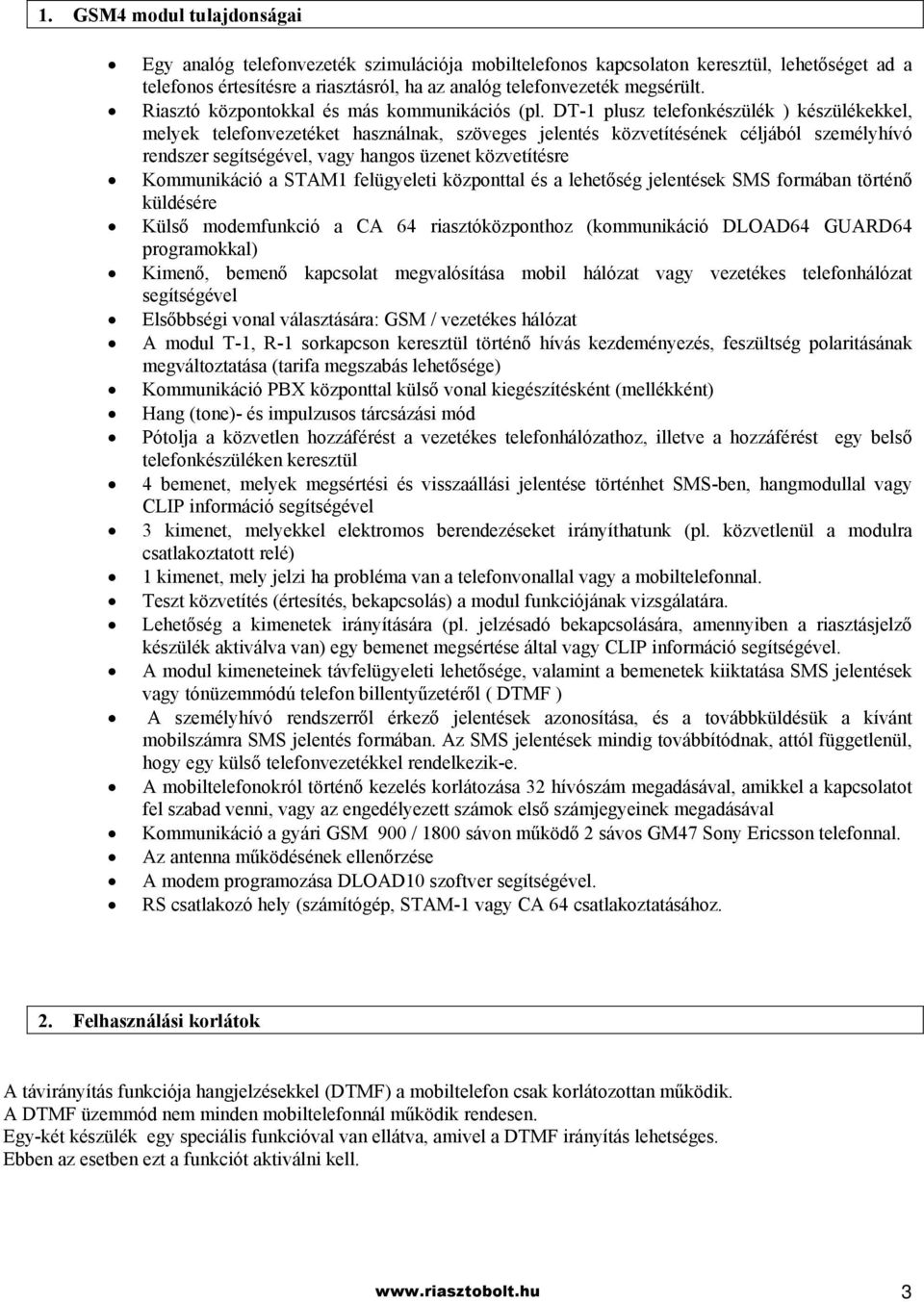 DT-1 plusz telefonkészülék ) készülékekkel, melyek telefonvezetéket használnak, szöveges jelentés közvetítésének céljából személyhívó rendszer segítségével, vagy hangos üzenet közvetítésre