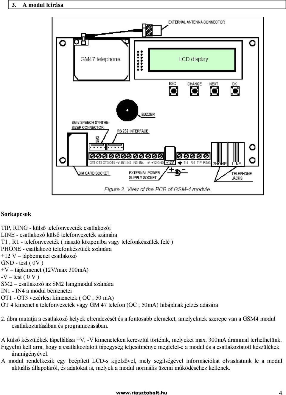 OT1 - OT3 vezérlési kimenetek ( OC ; 50 ma) OT 4 kimenet a telefonvezeték vagy GM 47 telefon (OC ; 50mA) hibájának jelzés adására 2.