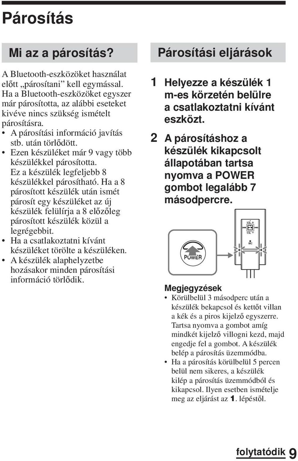 Ezen készüléket már 9 vagy több készülékkel párosította. Ez a készülék legfeljebb 8 készülékkel párosítható.