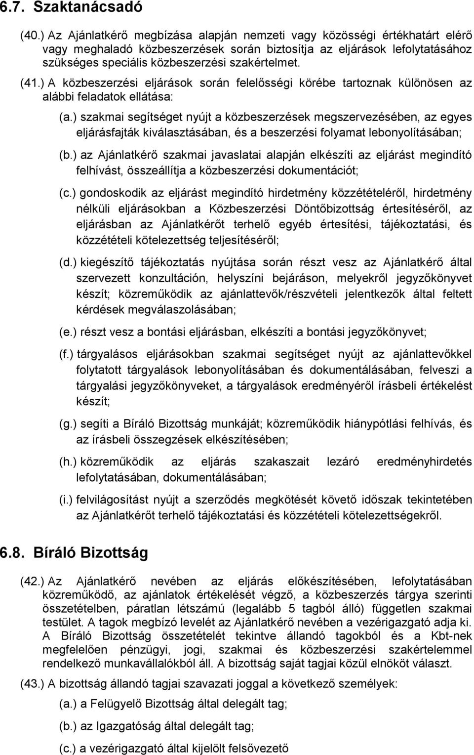 (41.) A közbeszerzési eljárások során felelősségi körébe tartoznak különösen az alábbi feladatok ellátása: (a.