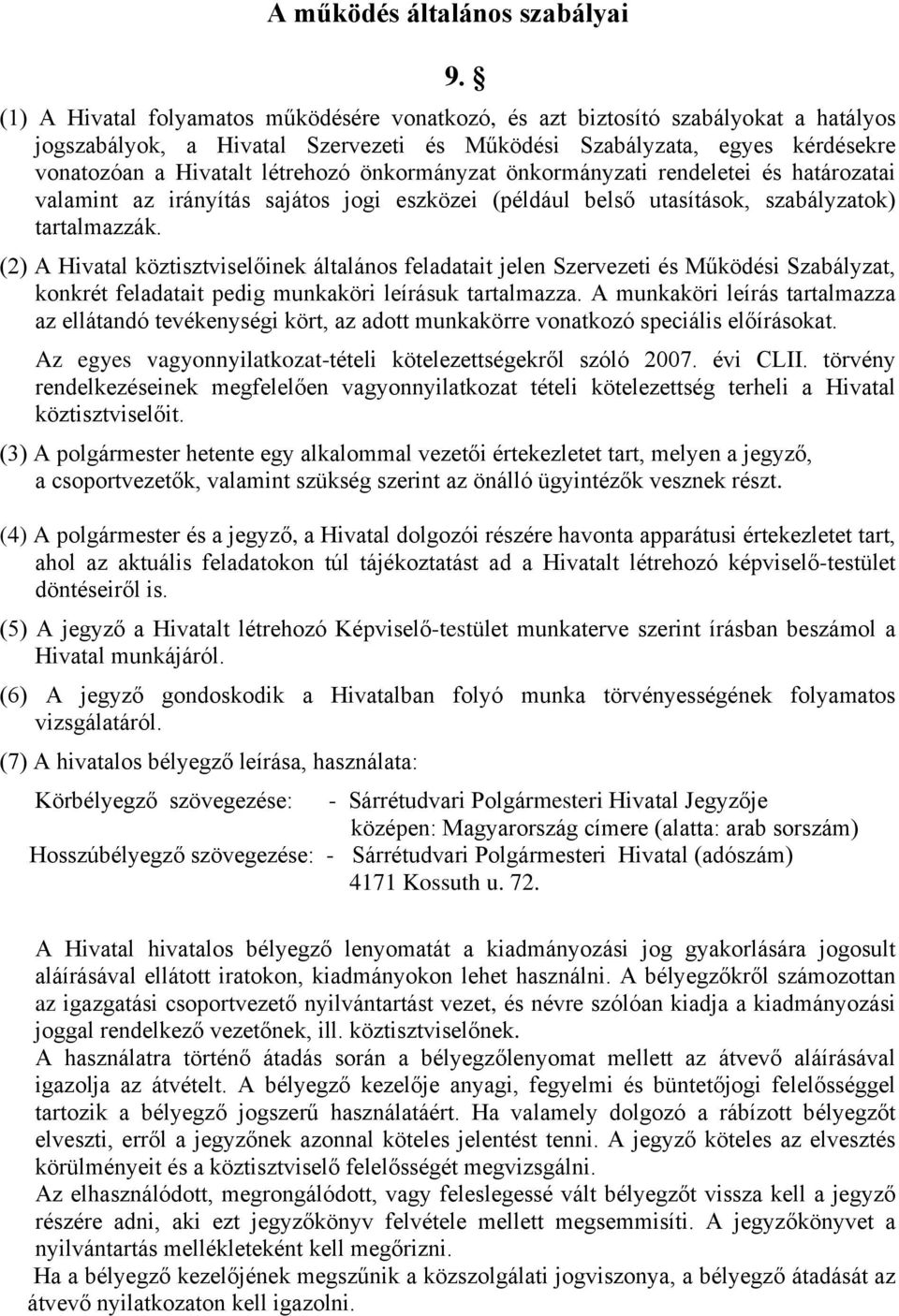 önkormányzat önkormányzati rendeletei és határozatai valamint az irányítás sajátos jogi eszközei (például belső utasítások, szabályzatok) tartalmazzák.