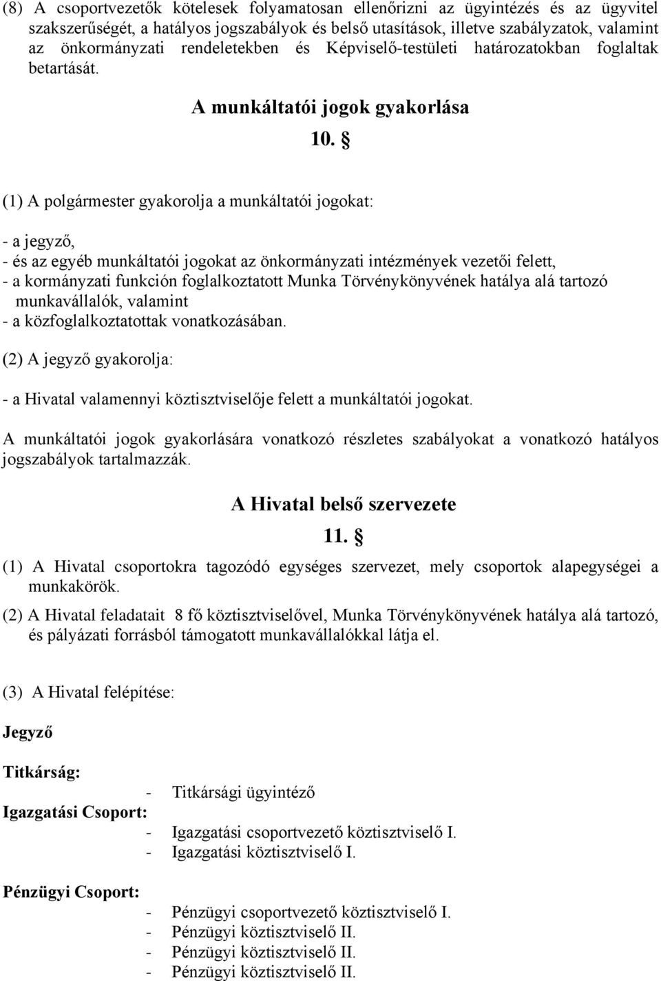 (1) A polgármester gyakorolja a munkáltatói jogokat: - a jegyző, - és az egyéb munkáltatói jogokat az önkormányzati intézmények vezetői felett, - a kormányzati funkción foglalkoztatott Munka