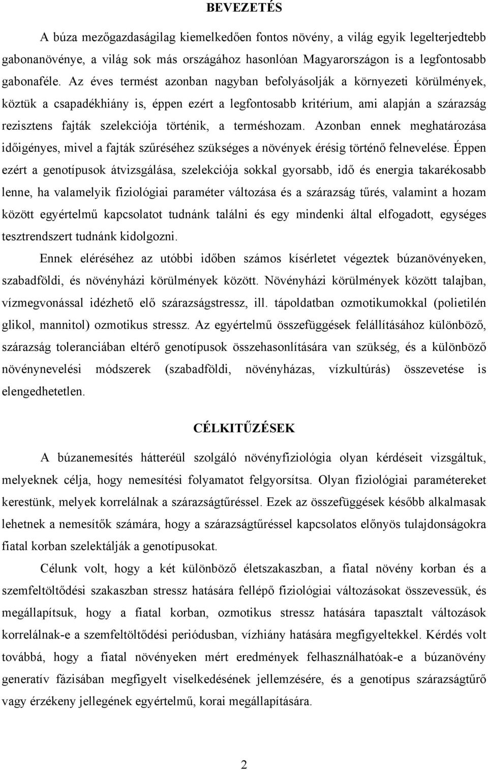 történik, a terméshozam. Azonban ennek meghatározása időigényes, mivel a fajták szűréséhez szükséges a növények érésig történő felnevelése.