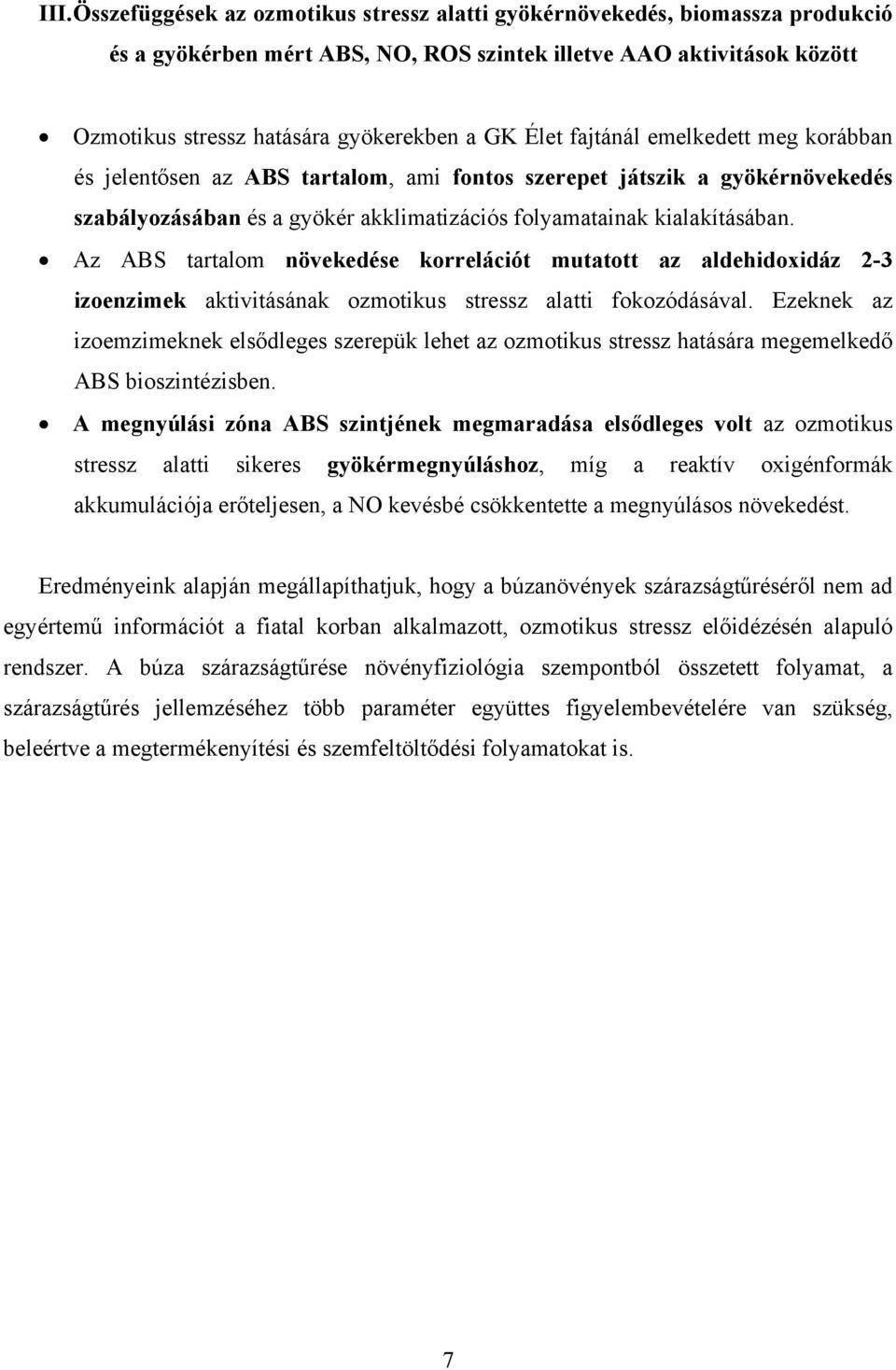 Az ABS tartalom növekedése korrelációt mutatott az aldehidoxidáz 2-3 izoenzimek aktivitásának ozmotikus stressz alatti fokozódásával.