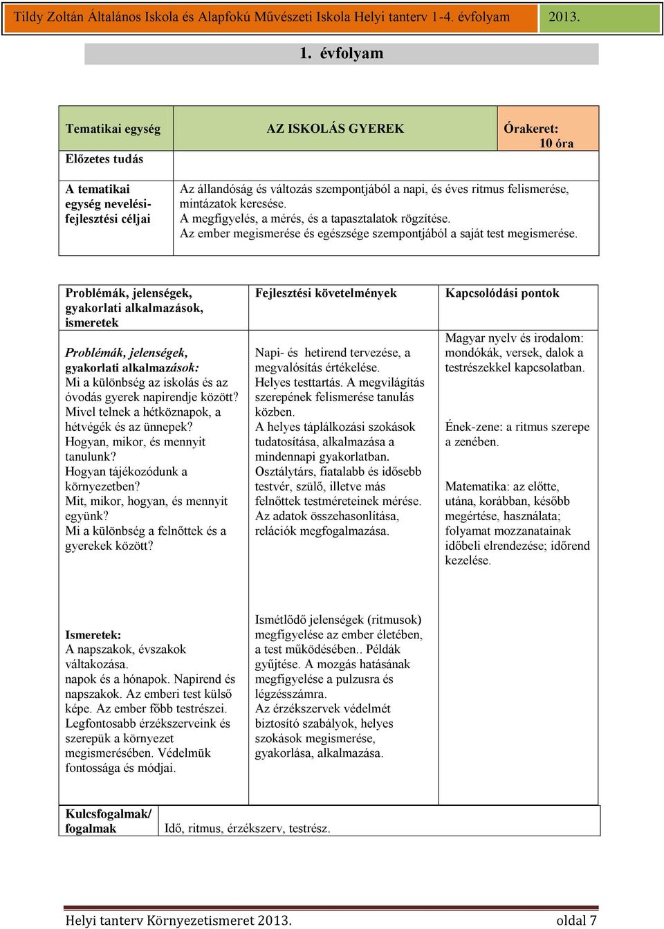 gyakorlati alkalmazások: Mi a különbség az iskolás és az óvodás gyerek napirendje között? Mivel telnek a hétköznapok, a hétvégék és az ünnepek? Hogyan, mikor, és mennyit tanulunk?