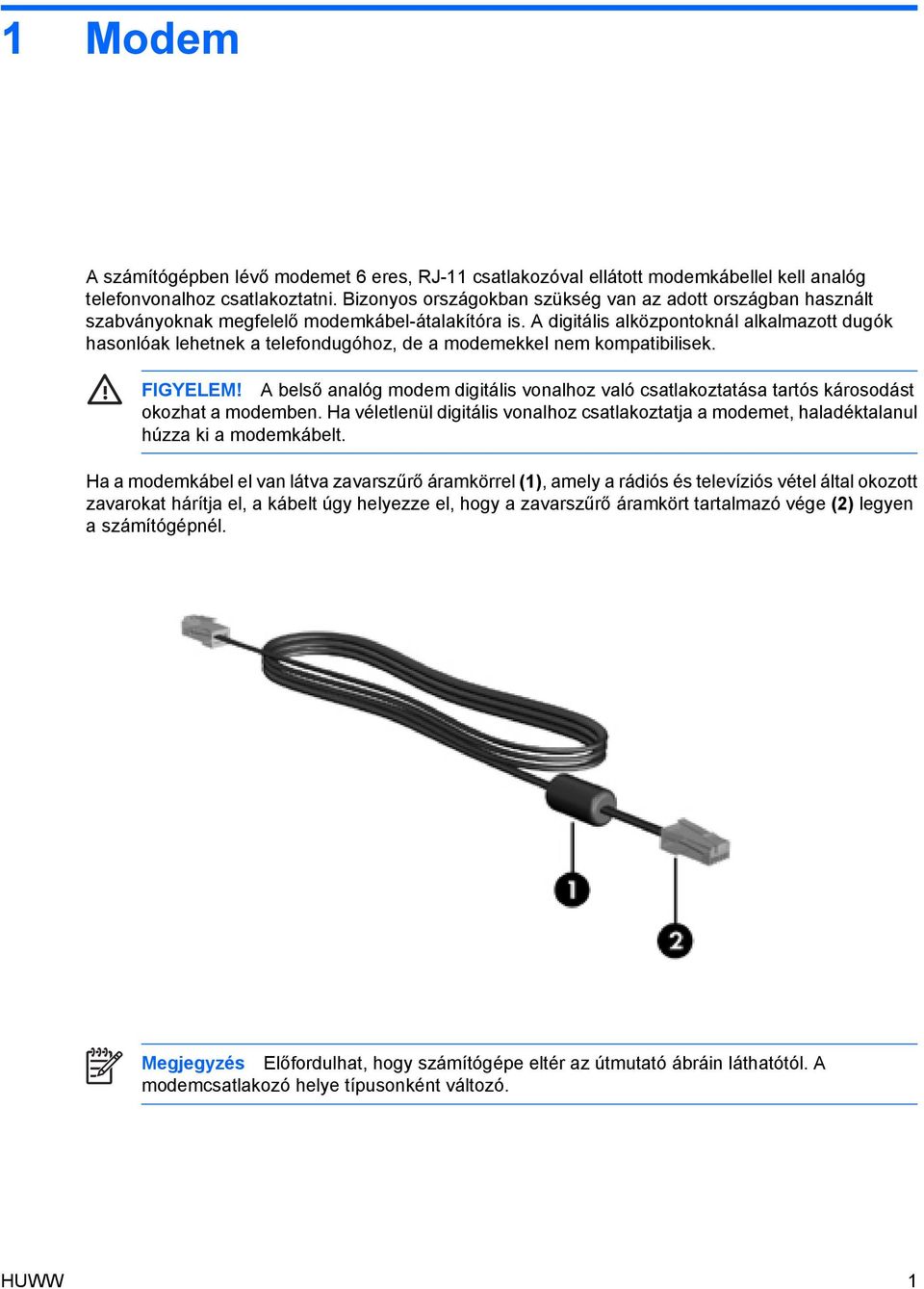 A digitális alközpontoknál alkalmazott dugók hasonlóak lehetnek a telefondugóhoz, de a modemekkel nem kompatibilisek. FIGYELEM!