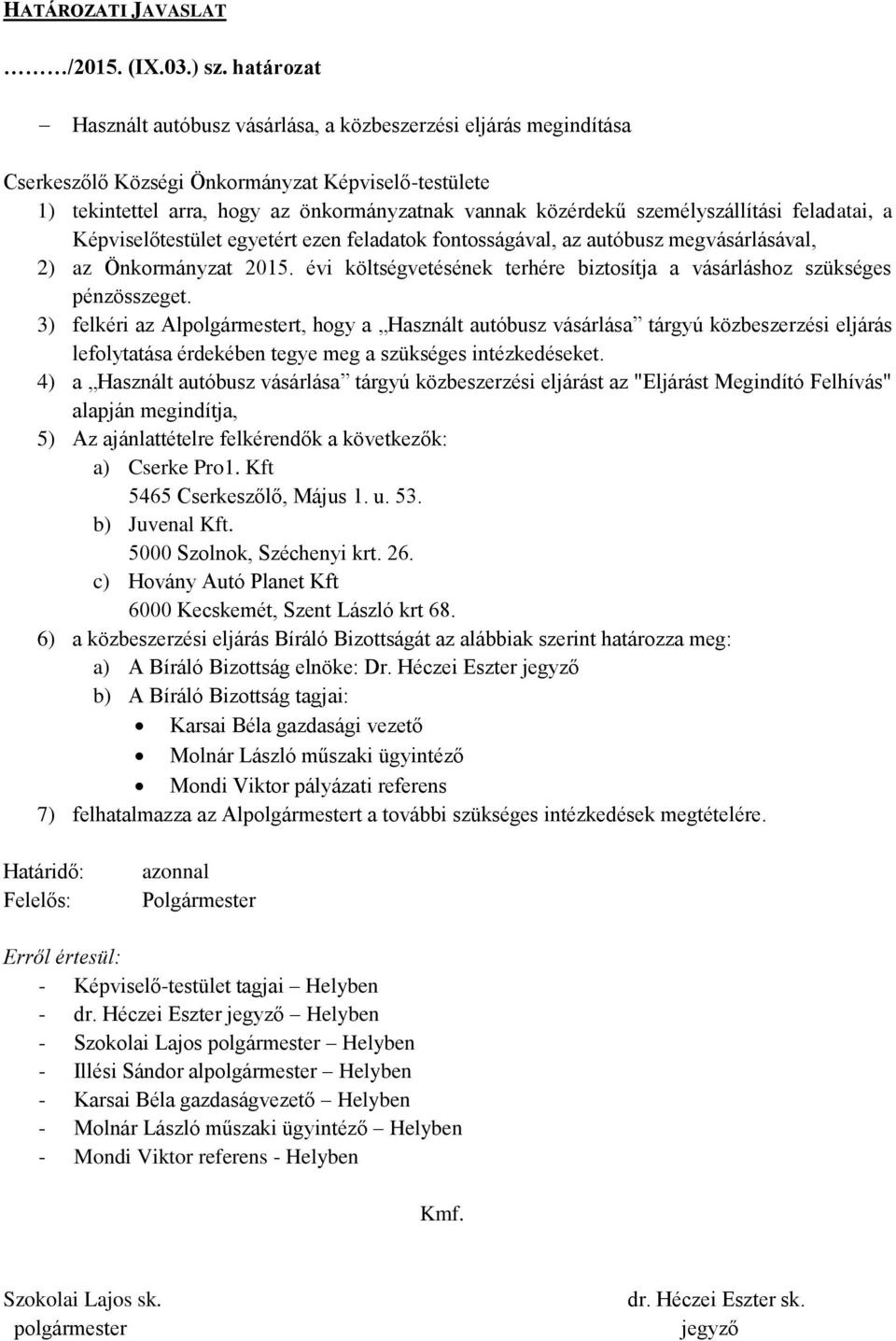 személyszállítási feladatai, a Képviselőtestület egyetért ezen feladatok fontosságával, az autóbusz megvásárlásával, 2) az Önkormányzat 2015.