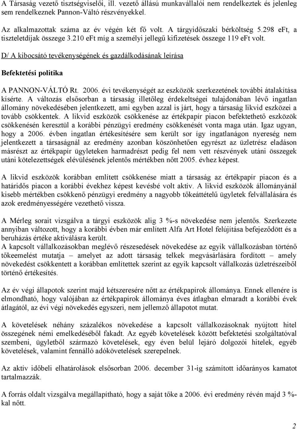 D/ A kibocsátó tevékenységének és gazdálkodásának leírása Befektetési politika A PANNON-VÁLTÓ Rt. 2006. évi tevékenységét az eszközök szerkezetének további átalakítása kísérte.