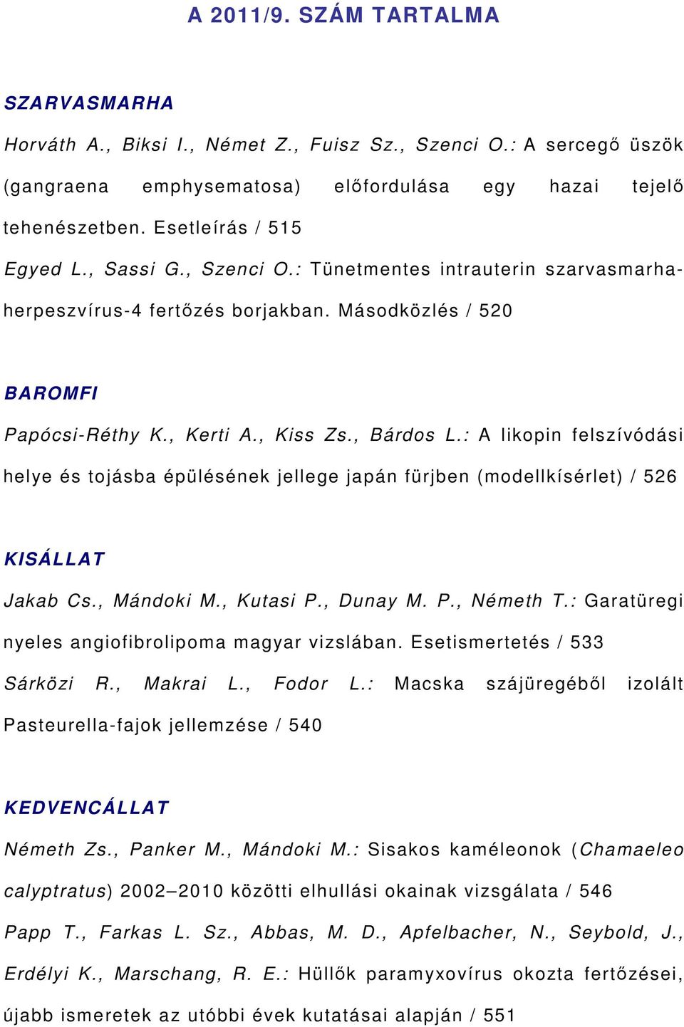 : A likopin felszívódási helye és tojásba épülésének jellege japán fürjben (modellkísérlet) / 526 KISÁLLAT Jakab Cs., Mándoki M., Kutasi P., Dunay M. P., Németh T.