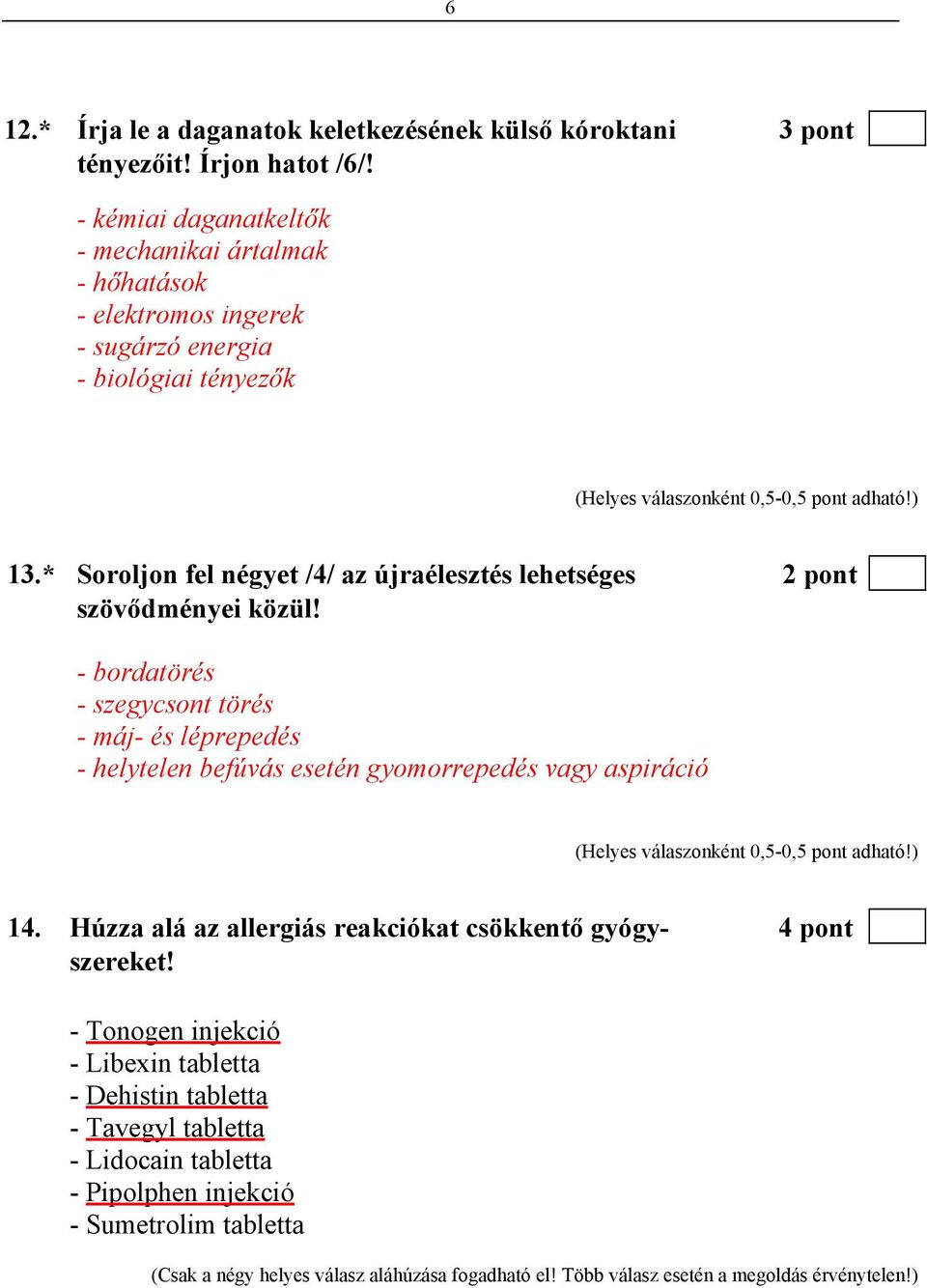 * Soroljon fel négyet /4/ az újraélesztés lehetséges 2 pont szövődményei közül!