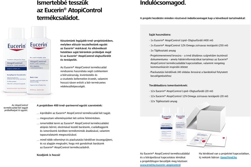 Az elkövetkező hetekben saját bőrünkön próbáljuk majd ki az Eucerin AtopiControl olajtusfürdőt és testápolót.