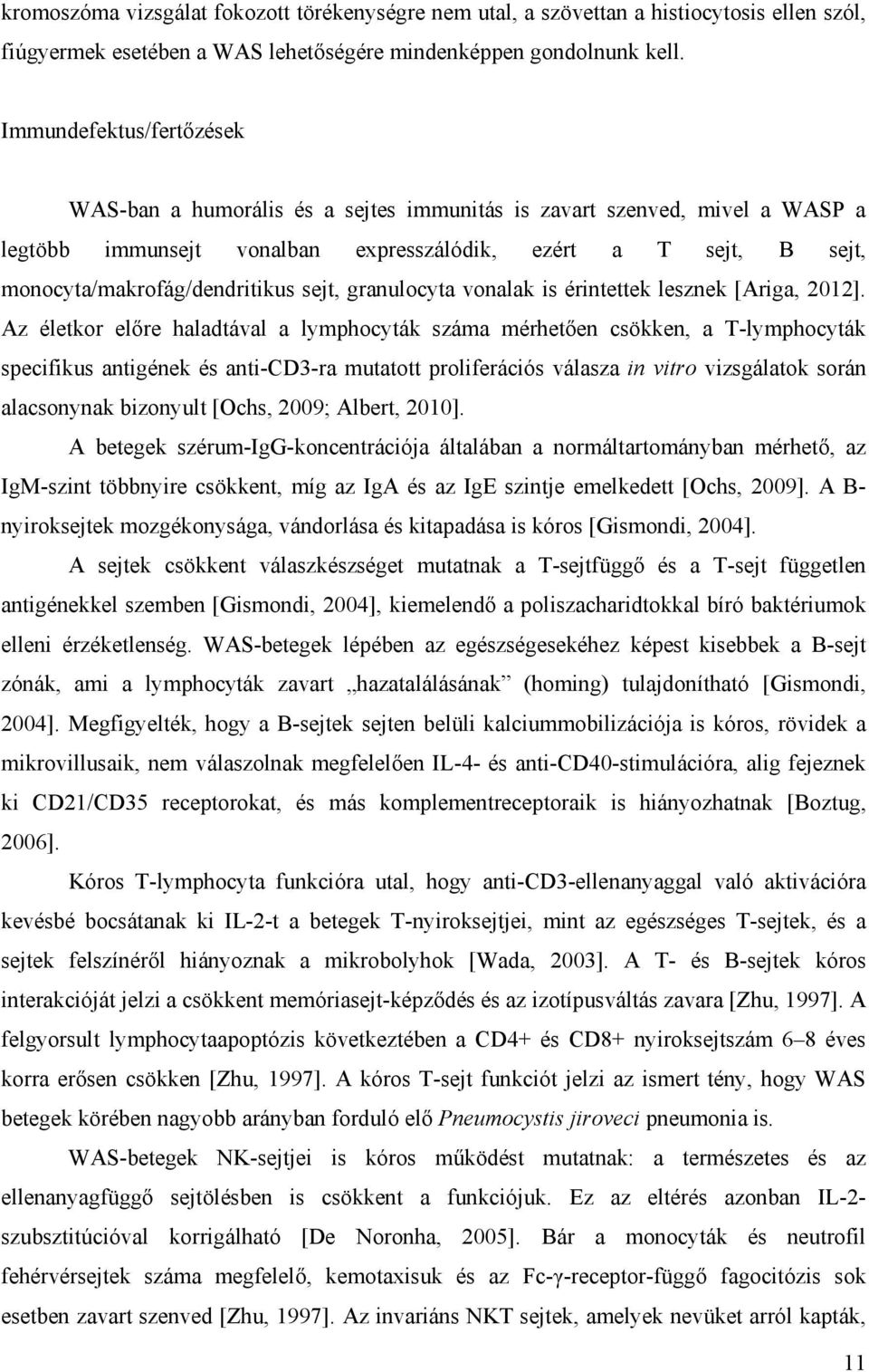 sejt, granulocyta vonalak is érintettek lesznek [Ariga, 2012].