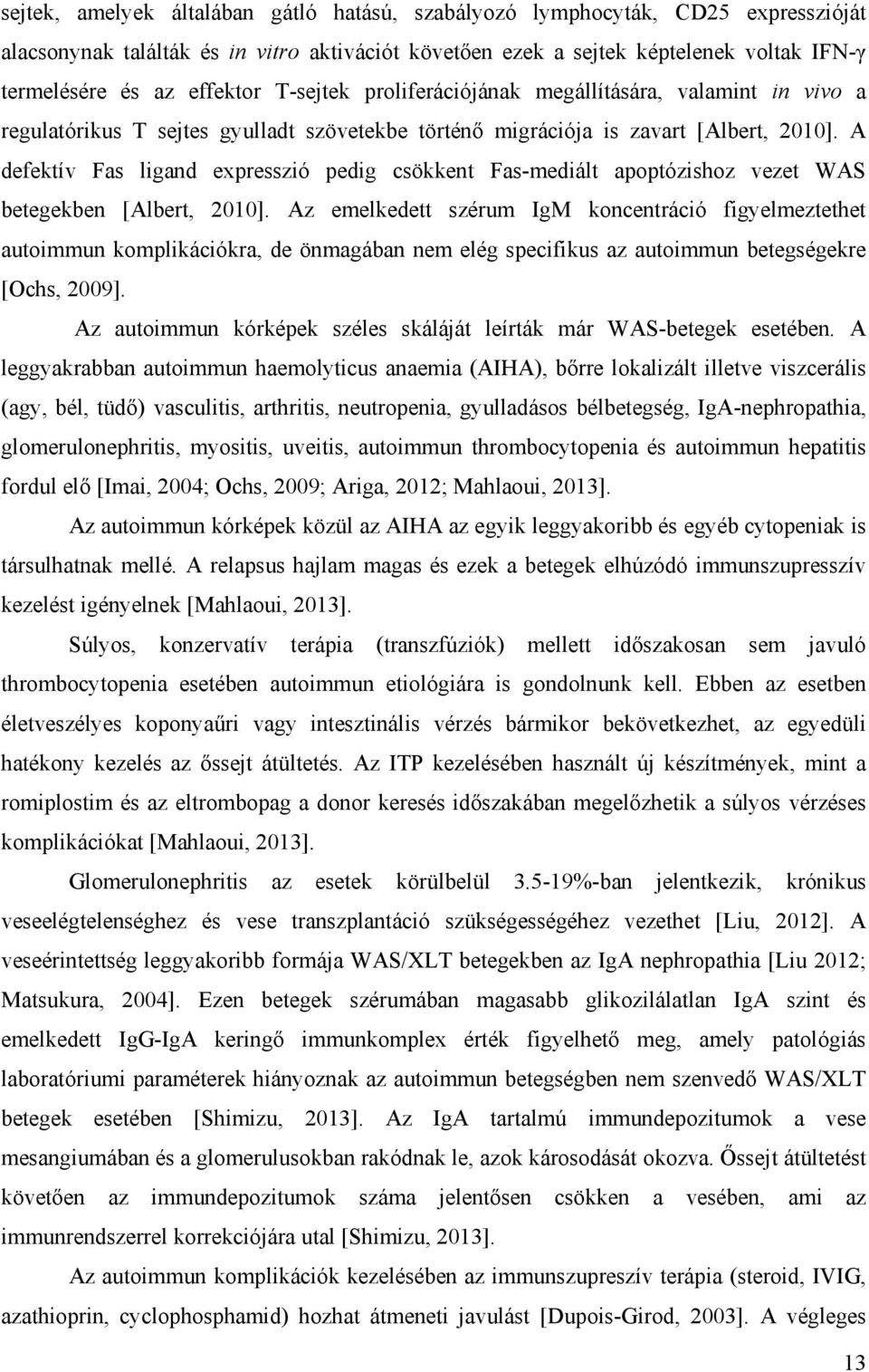 A defektív Fas ligand expresszió pedig csökkent Fas-mediált apoptózishoz vezet WAS betegekben [Albert, 2010].