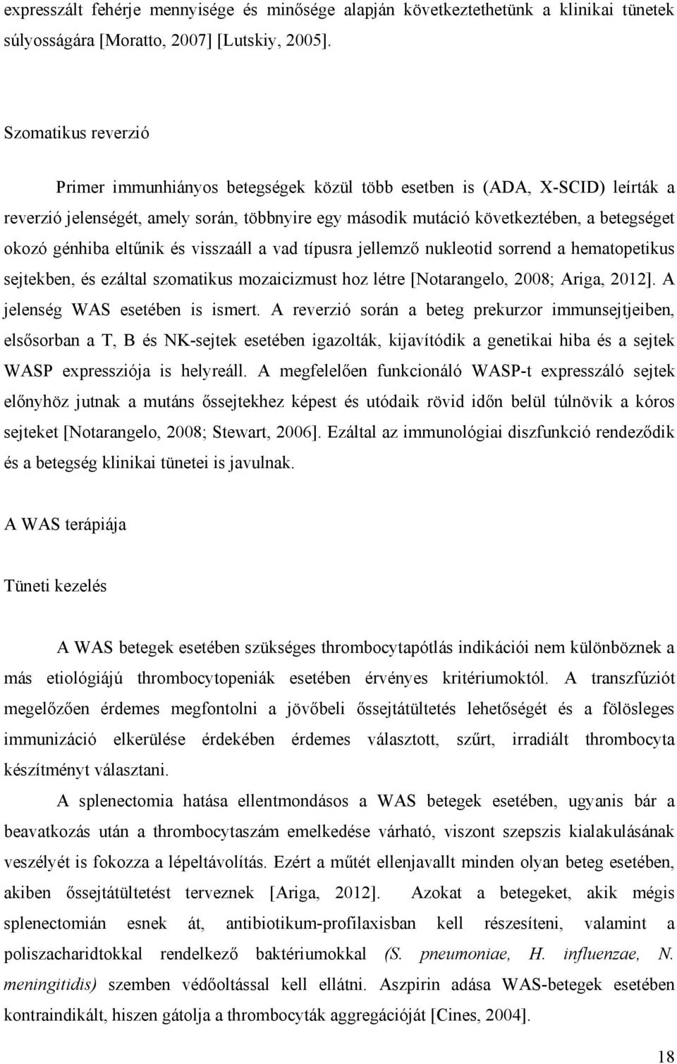 génhiba eltűnik és visszaáll a vad típusra jellemző nukleotid sorrend a hematopetikus sejtekben, és ezáltal szomatikus mozaicizmust hoz létre [Notarangelo, 2008; Ariga, 2012].