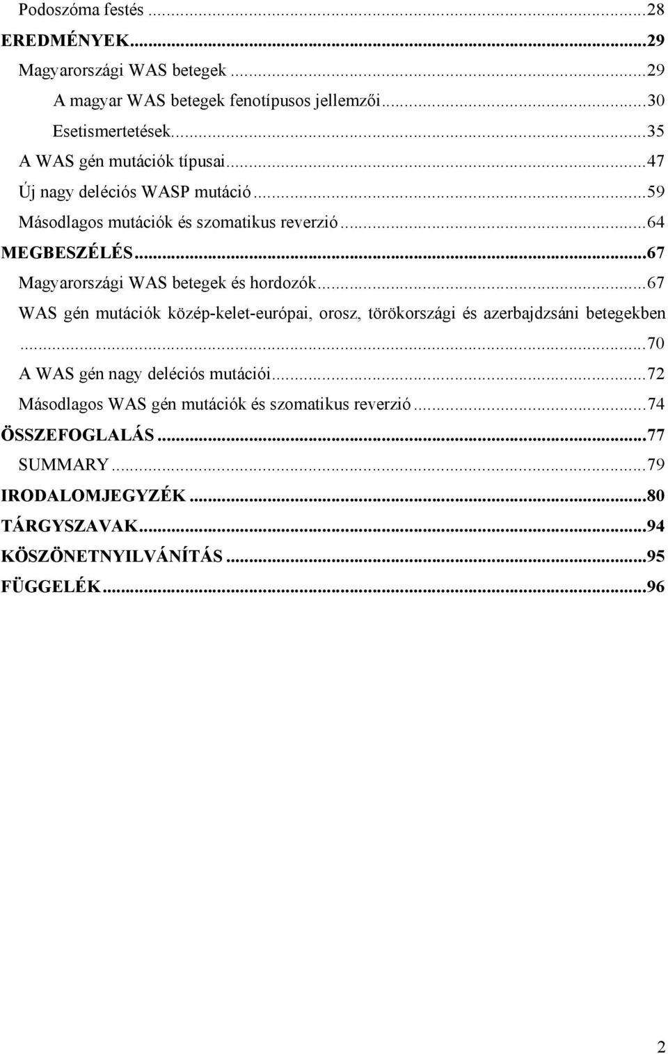 ..67 Magyarországi WAS betegek és hordozók...67 WAS gén mutációk közép-kelet-európai, orosz, törökországi és azerbajdzsáni betegekben.