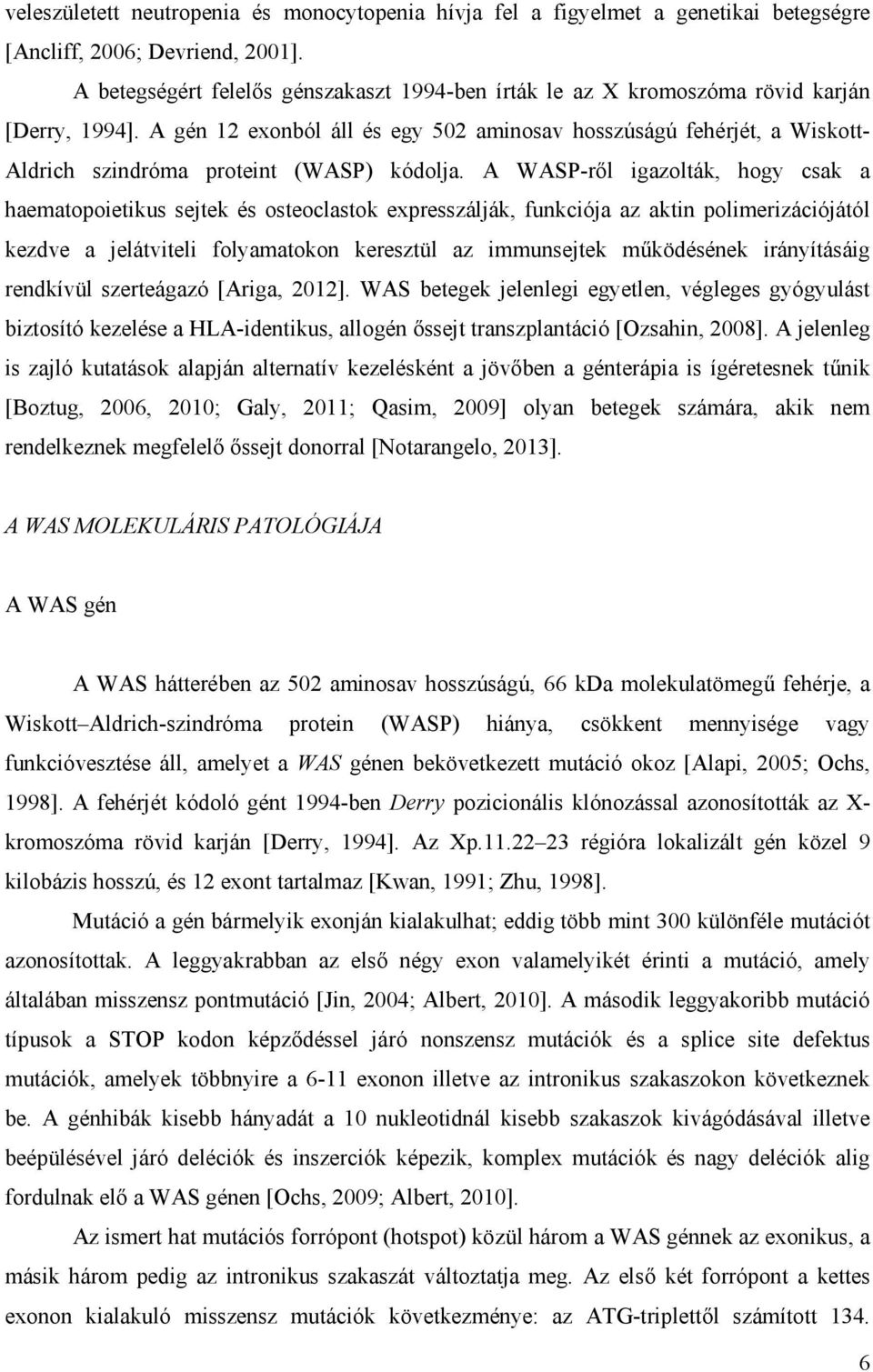 A gén 12 exonból áll és egy 502 aminosav hosszúságú fehérjét, a Wiskott- Aldrich szindróma proteint (WASP) kódolja.