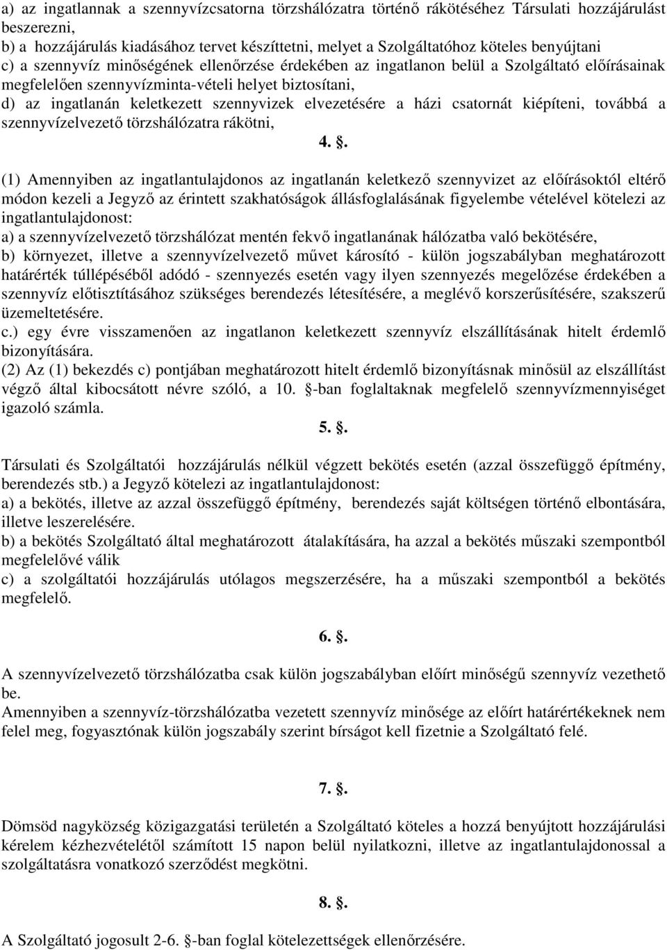 szennyvizek elvezetésére a házi csatornát kiépíteni, továbbá a szennyvízelvezetı törzshálózatra rákötni, 4.