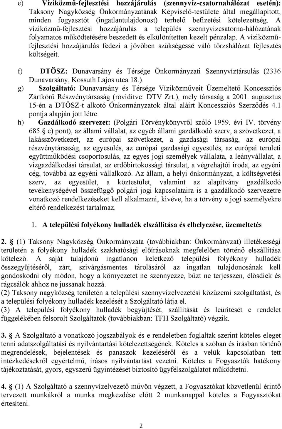 A víziközműfejlesztési hozzájárulás fedezi a jövőben szükségessé váló törzshálózat fejlesztés költségeit.