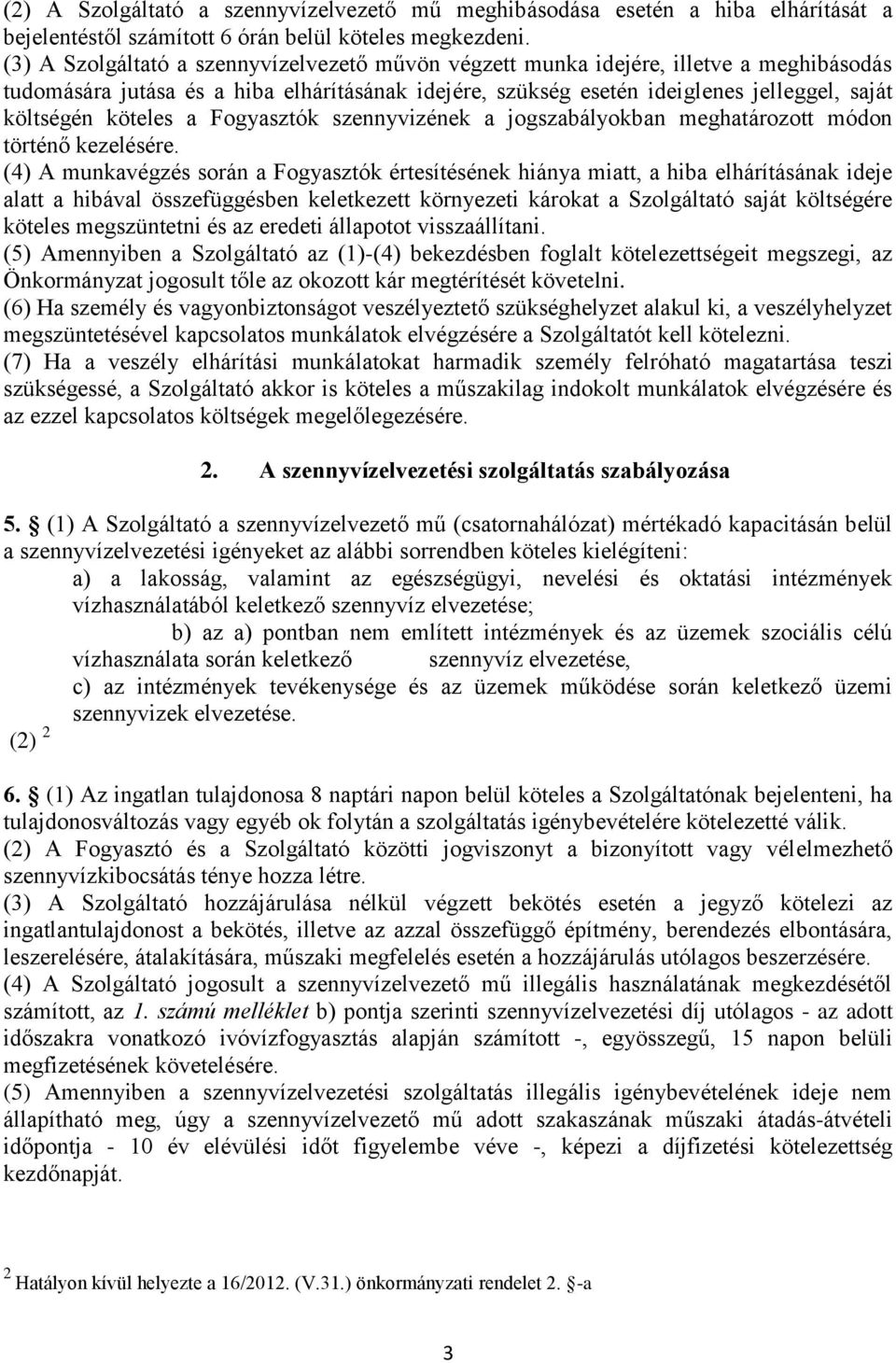 köteles a Fogyasztók szennyvizének a jogszabályokban meghatározott módon történő kezelésére.