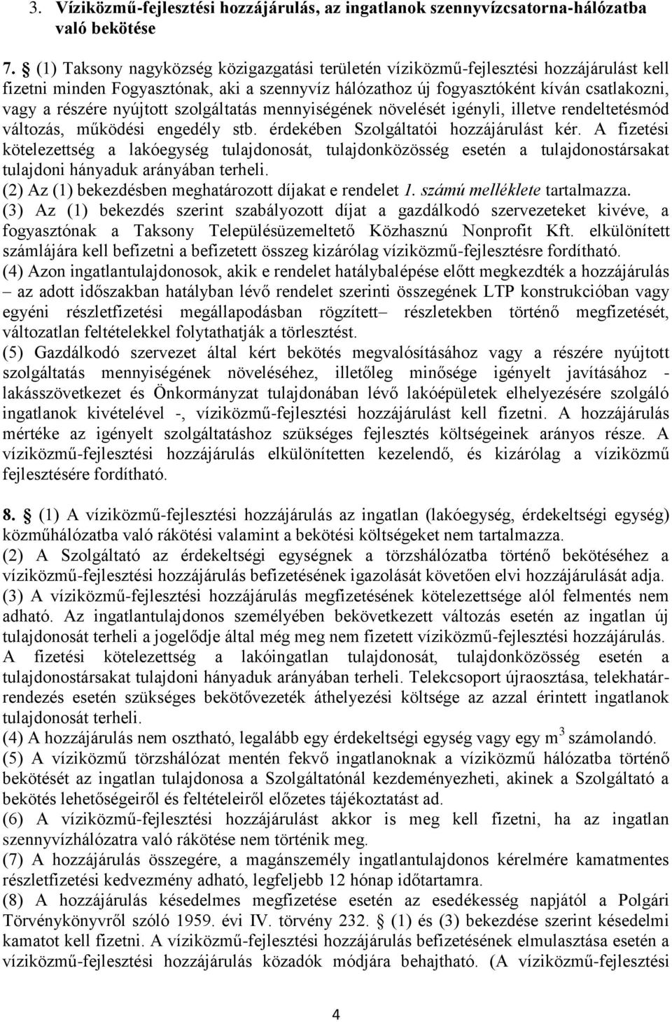 nyújtott szolgáltatás mennyiségének növelését igényli, illetve rendeltetésmód változás, működési engedély stb. érdekében Szolgáltatói hozzájárulást kér.