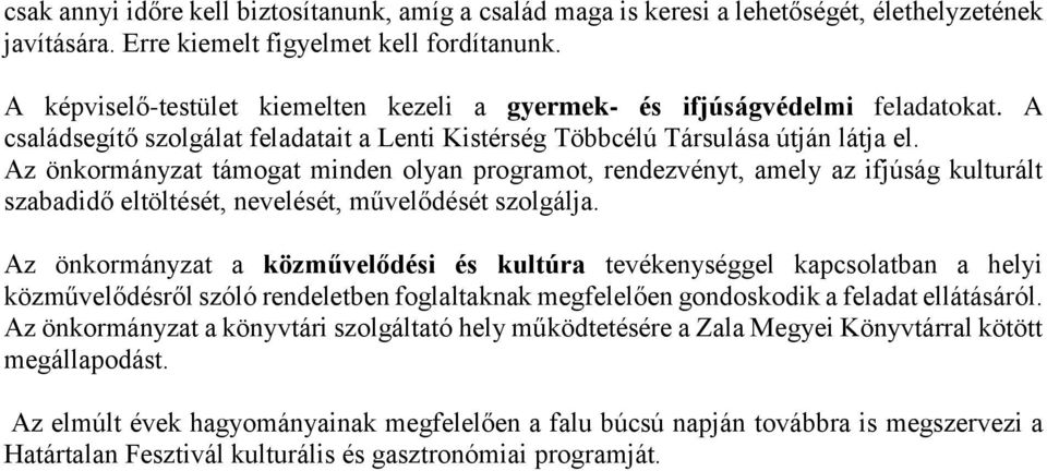 Az önkormányzat támogat minden olyan programot, rendezvényt, amely az ifjúság kulturált szabadidő eltöltését, nevelését, művelődését szolgálja.