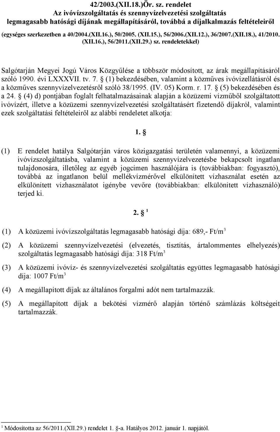 ), 50/2005. (XII.15.), 56/2006.(XII.12.), 36/2007.(XII.18.), 41/2010. (XII.16.), 56/2011.(XII.29.) sz.