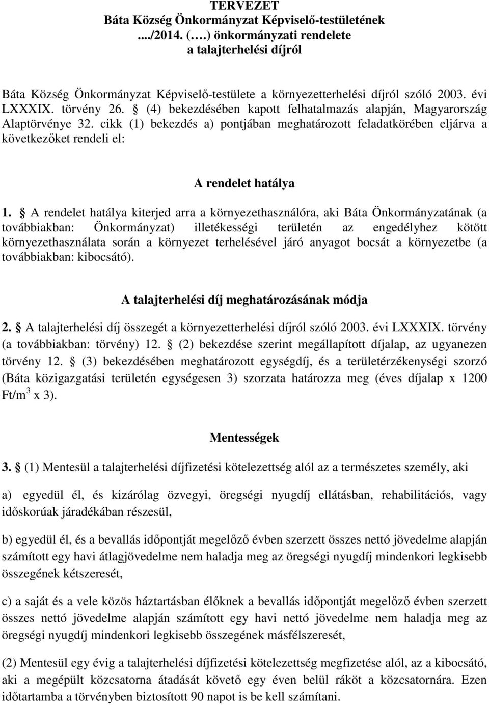 (4) bekezdésében kapott felhatalmazás alapján, Magyarország Alaptörvénye 32. cikk (1) bekezdés a) pontjában meghatározott feladatkörében eljárva a következőket rendeli el: A rendelet hatálya 1.