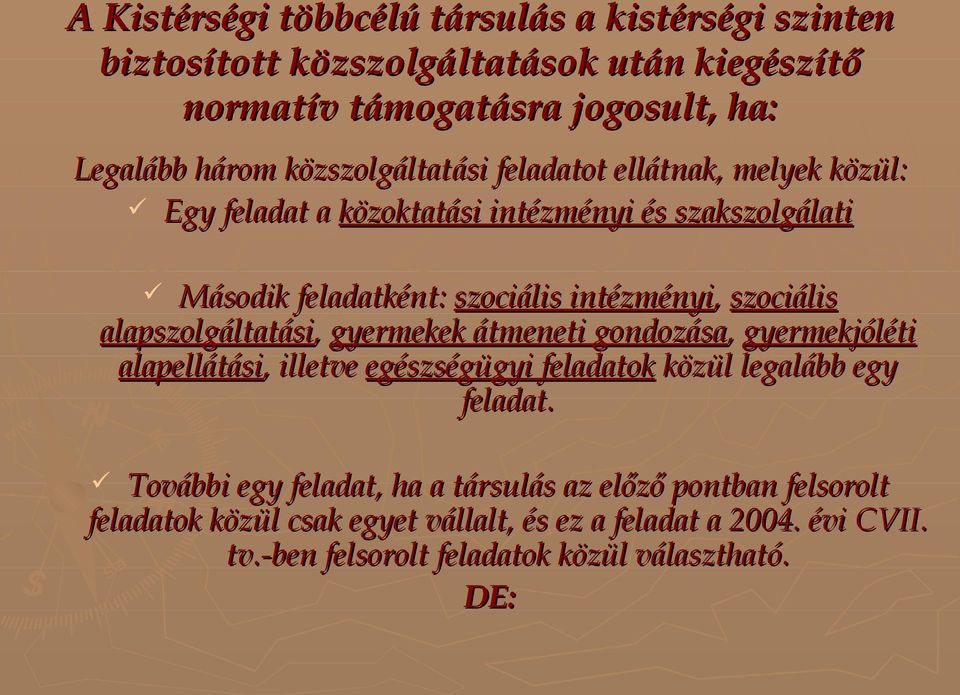 szociális alapszolgáltatási, gyermekek átmeneti gondozása, gyermekjóléti alapellátási,, illetve egészségügyi feladatok közül legalább egy feladat.