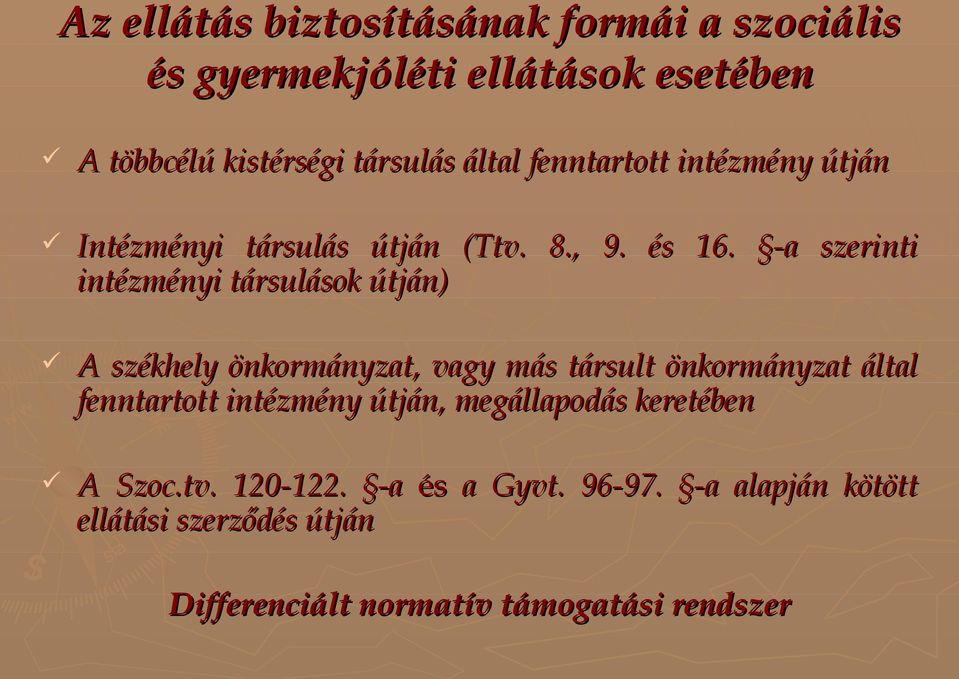 -a szerinti intézményi társulások útján) A székhely önkormányzat, vagy más társult önkormányzat által fenntartott