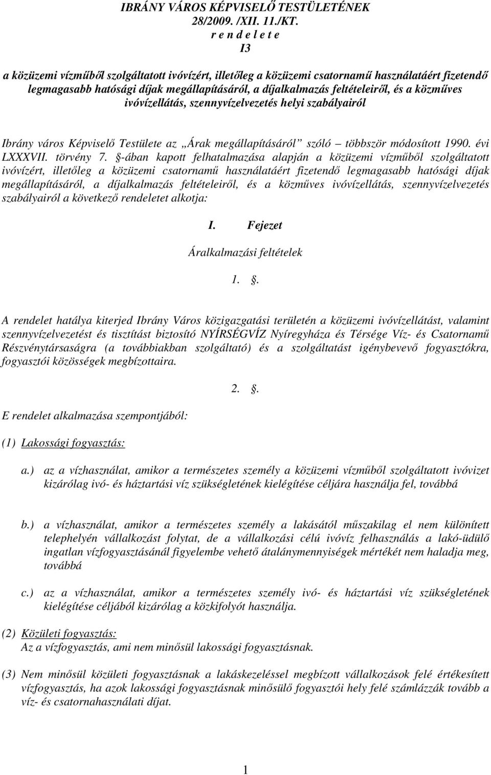 és a közműves ivóvízellátás, szennyvízelvezetés helyi szabályairól Ibrány város Képviselő Testülete az Árak megállapításáról szóló többször módosított 1990. évi LXXXVII. törvény 7.