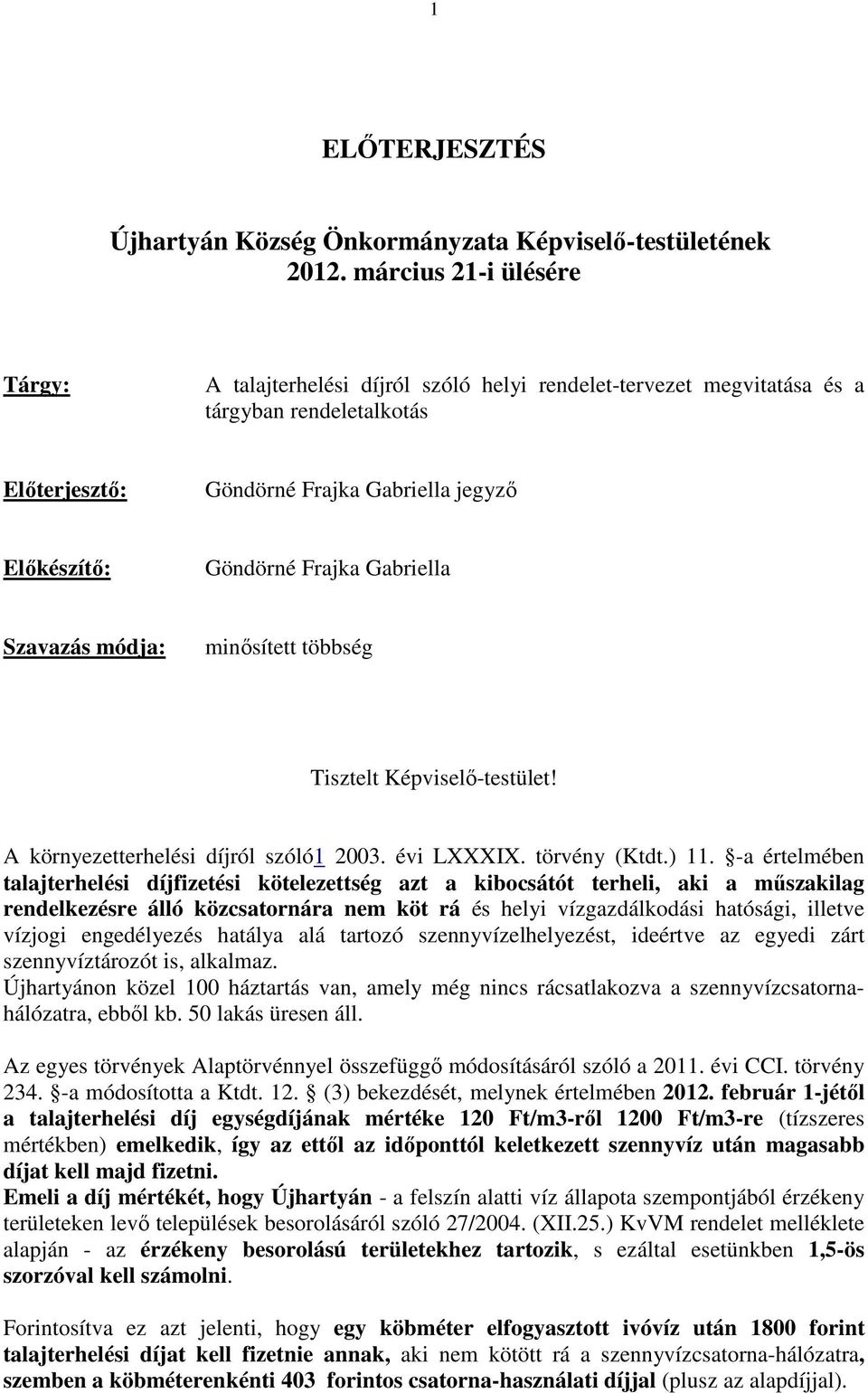 Gabriella Szavazás módja: minősített többség Tisztelt Képviselő-testület! A környezetterhelési díjról szóló1 2003. évi LXXXIX. törvény (Ktdt.) 11.