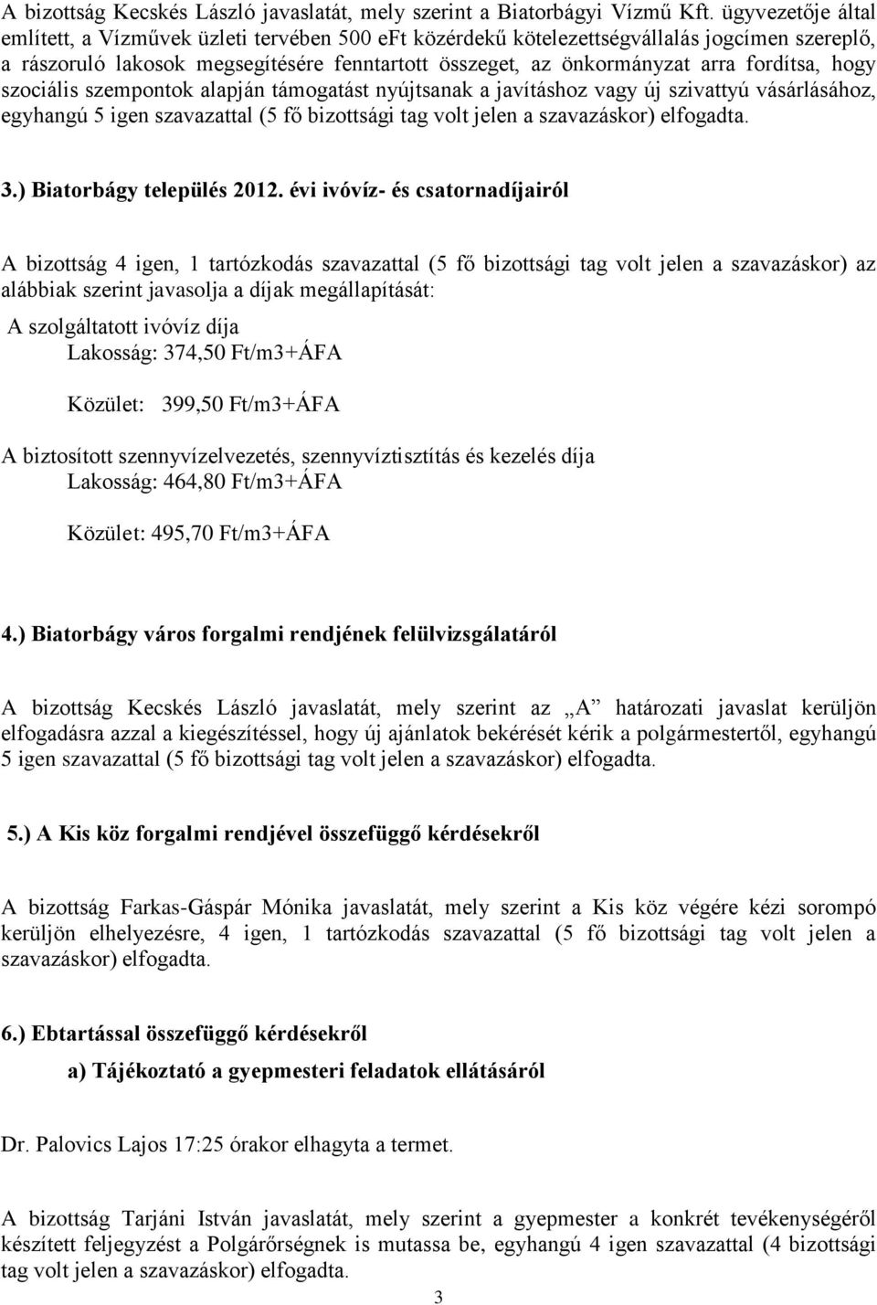 fordítsa, hogy szociális szempontok alapján támogatást nyújtsanak a javításhoz vagy új szivattyú vásárlásához, egyhangú 5 igen szavazattal (5 fő volt jelen a 3.) Biatorbágy település 2012.