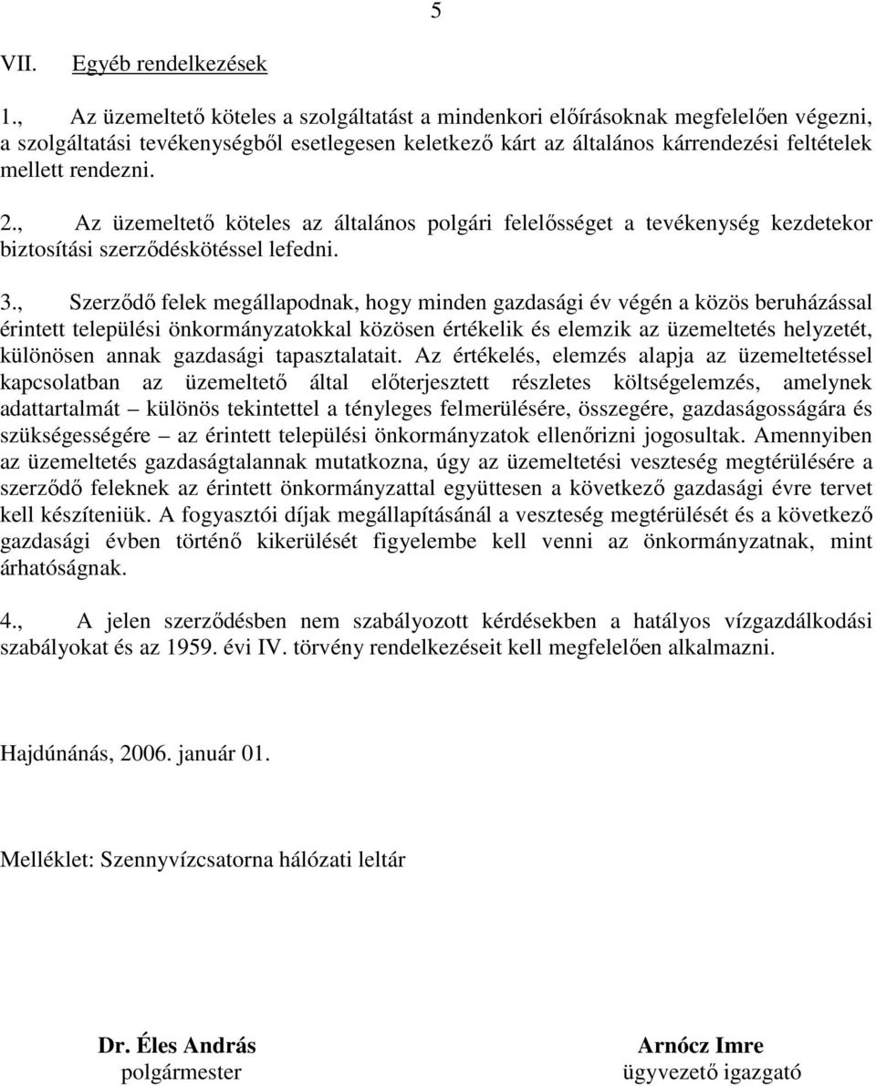 2., Az üzemeltetı köteles az általános polgári felelısséget a tevékenység kezdetekor biztosítási szerzıdéskötéssel lefedni. 3.