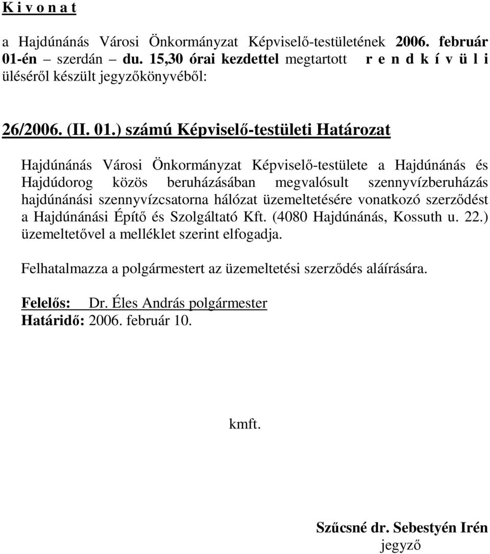 ) számú Képviselı-testületi Határozat Hajdúnánás Városi Önkormányzat Képviselı-testülete a Hajdúnánás és Hajdúdorog közös beruházásában megvalósult szennyvízberuházás hajdúnánási