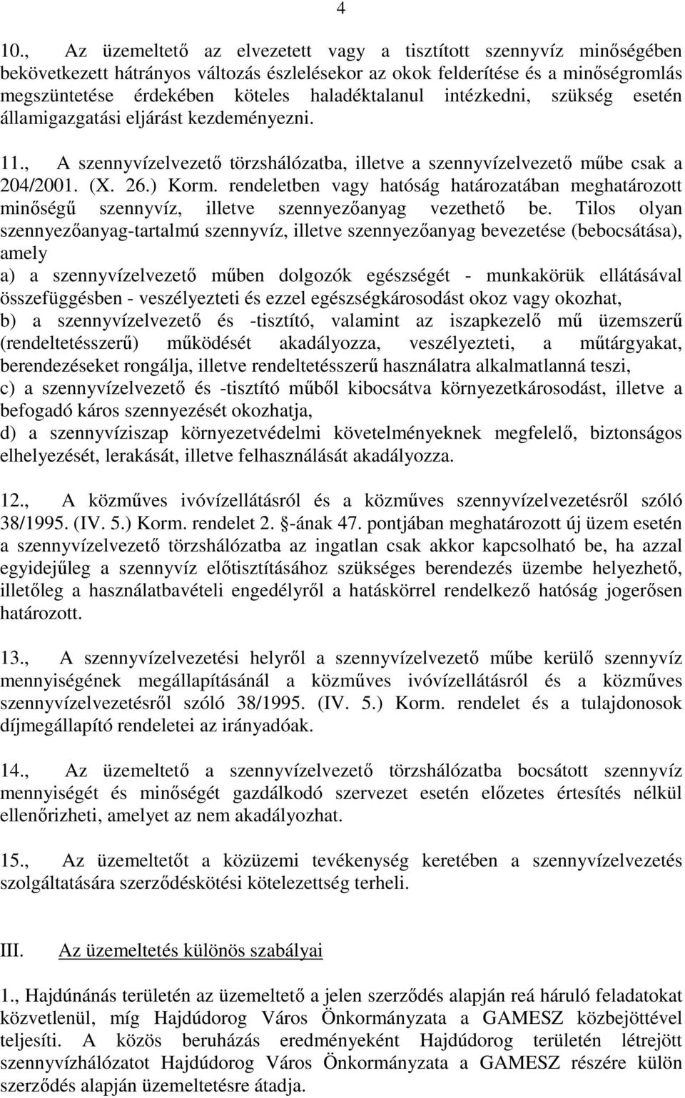 rendeletben vagy hatóság határozatában meghatározott minıségő szennyvíz, illetve szennyezıanyag vezethetı be.