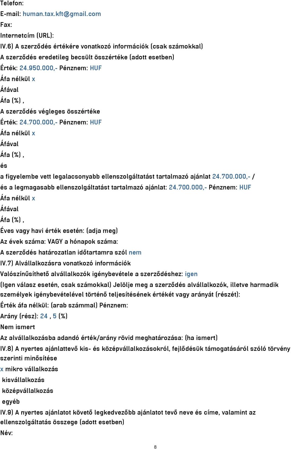 000,- Pénznem: HUF Áfa nélkül x Áfával Áfa (%), és a figyelembe vett legalacsonyabb ellenszolgáltatást tartalmazó ajánlat 24.700.