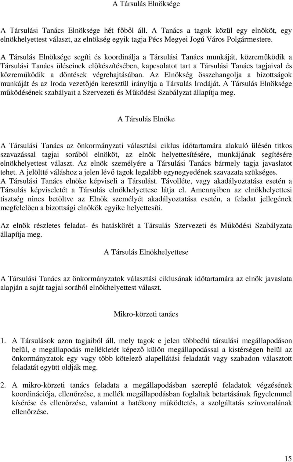 döntések végrehajtásában. Az Elnökség összehangolja a bizottságok munkáját és az Iroda vezetőjén keresztül irányítja a Társulás Irodáját.