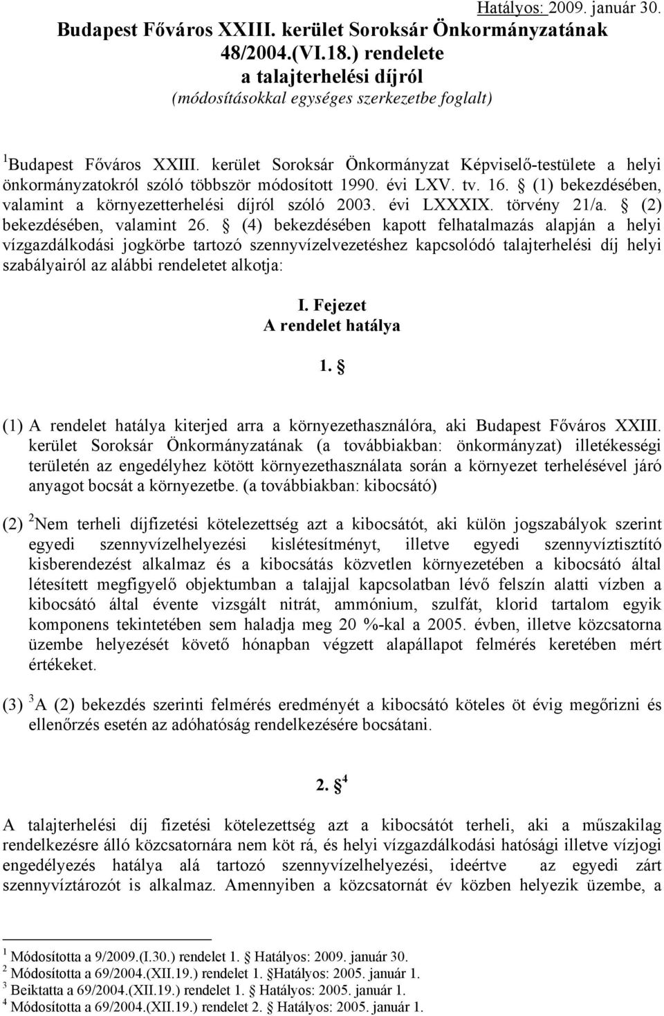 kerület Soroksár Önkormányzat Képviselő-testülete a helyi önkormányzatokról szóló többször módosított 1990. évi LXV. tv. 16. (1) bekezdésében, valamint a környezetterhelési díjról szóló 2003.