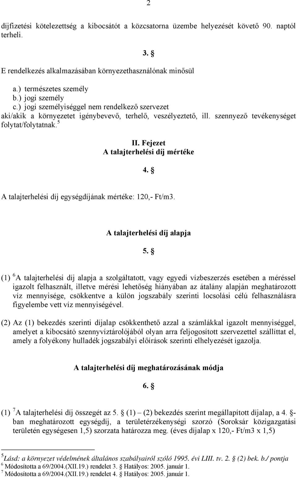 Fejezet A talajterhelési díj mértéke 4. A talajterhelési díj egységdíjának mértéke: 120,- Ft/m3. A talajterhelési díj alapja 5.