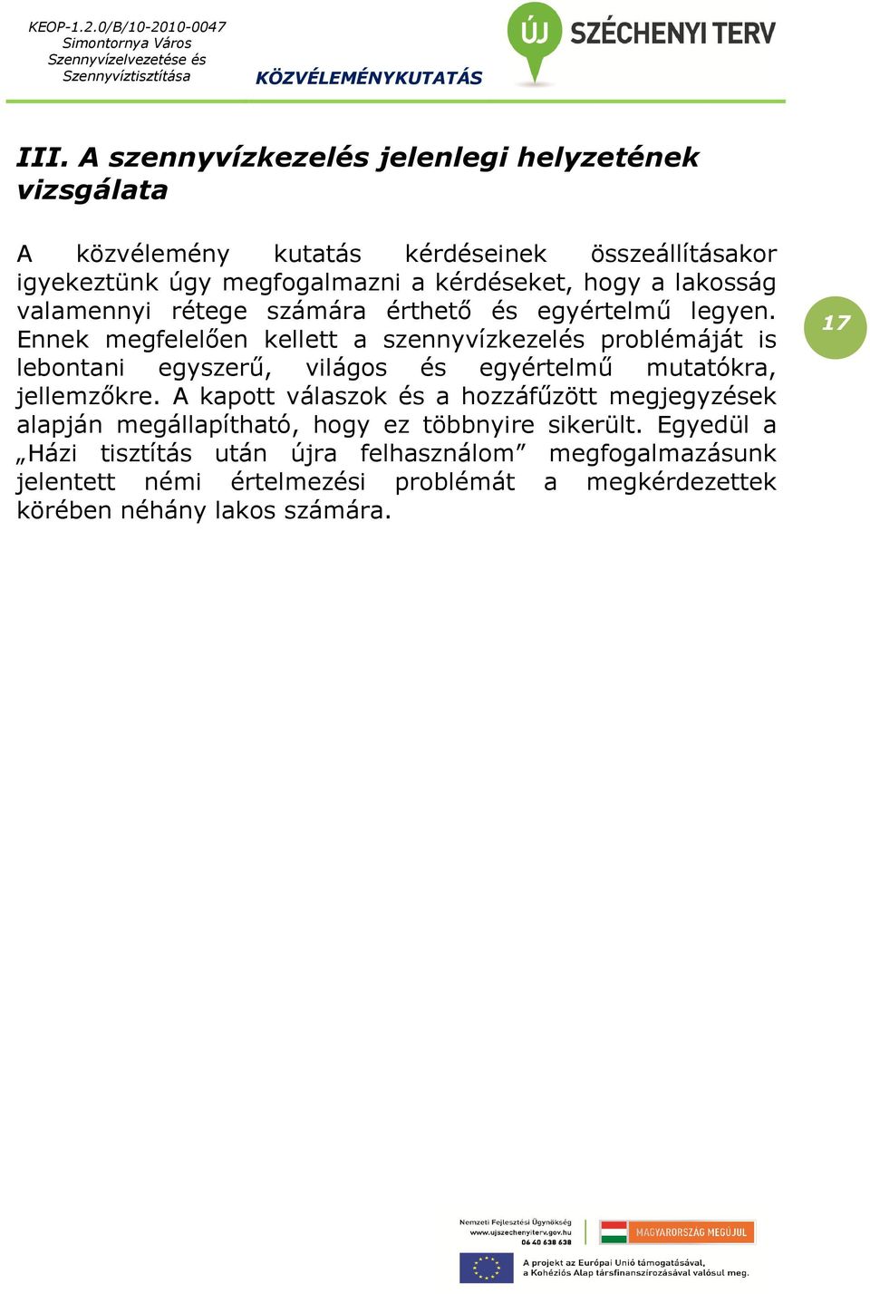 Ennek megfelelően kellett a szennyvízkezelés problémáját is lebontani egyszerű, világos és egyértelmű mutatókra, jellemzőkre.