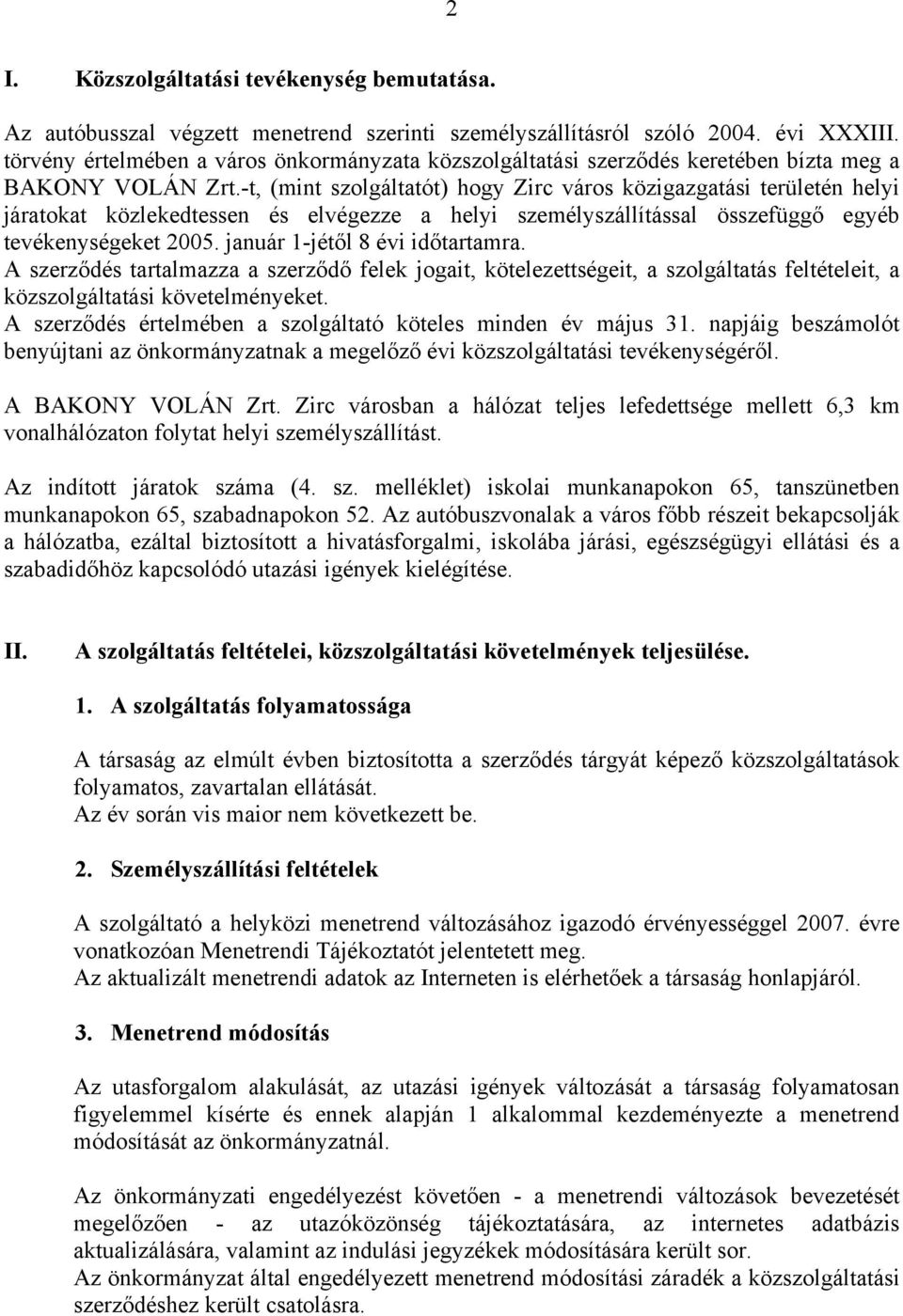 -t, (mint szolgáltatót) hogy Zirc város közigazgatási területén helyi járatokat közlekedtessen és elvégezze a helyi személyszállítással összefüggő egyéb tevékenységeket 2005.