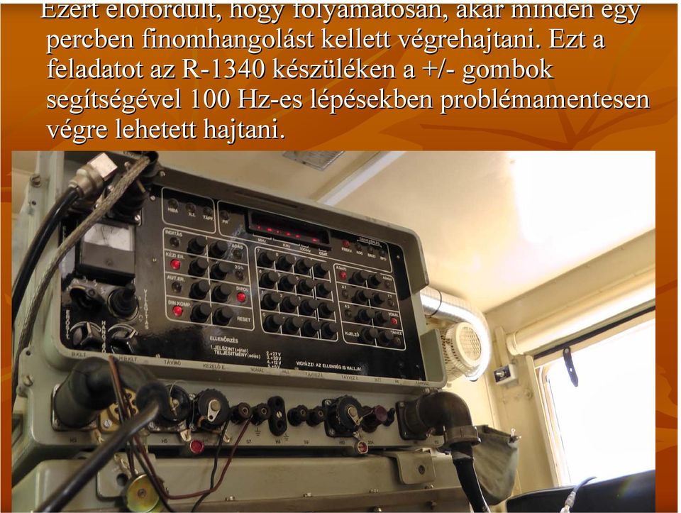 Ezt a feladatot az R-1340 R készüléken a +/- gombok