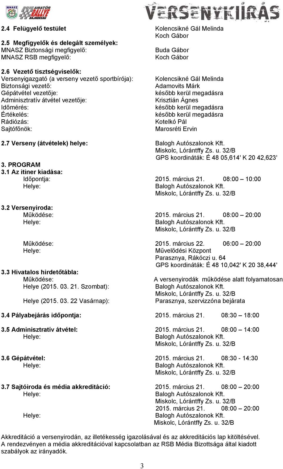 Kolencsikné Gál Melinda Adamovits Márk később kerül megadásra Krisztián Ágnes később kerül megadásra később kerül megadásra Kotelkó Pál Marosréti Ervin 2.