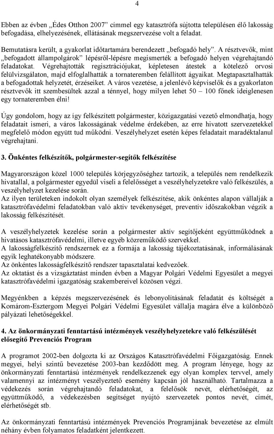 Végrehajtották regisztrációjukat, képletesen átestek a kötelező orvosi felülvizsgálaton, majd elfoglalhatták a tornateremben felállított ágyaikat.