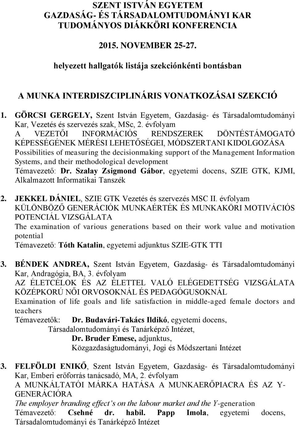 GÖRCSI GERGELY, Szent István Egyetem, Gazdaság- és Társadalomtudományi Kar, Vezetés és szervezés szak, MSc, 2.