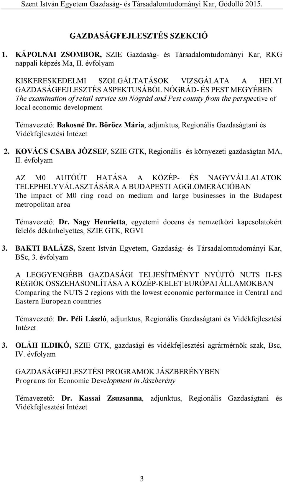 of local economic development Témavezető: Bakosné Dr. Böröcz Mária, adjunktus, Regionális Gazdaságtani és 2. KOVÁCS CSABA JÓZSEF, SZIE GTK, Regionális- és környezeti gazdaságtan MA, II.