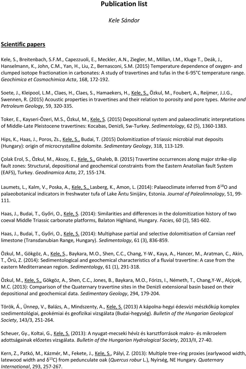 Geochimica et Cosmochimica Acta, 168, 172-192. Soete, J., Kleipool, L.M., Claes, H., Claes, S., Hamaekers, H., Kele, S., Özkul, M., Foubert, A., Reijmer, J.J.G., Swennen, R.