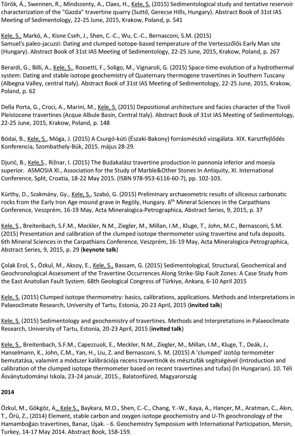 Abstract Book of 31st IAS Meeting of Sedimentology, 22-25 June, 2015, Krakow, Poland, p. 267 Berardi, G., Billi, A., Kele, S., Rossetti, F., Soligo, M., Vignaroli, G.