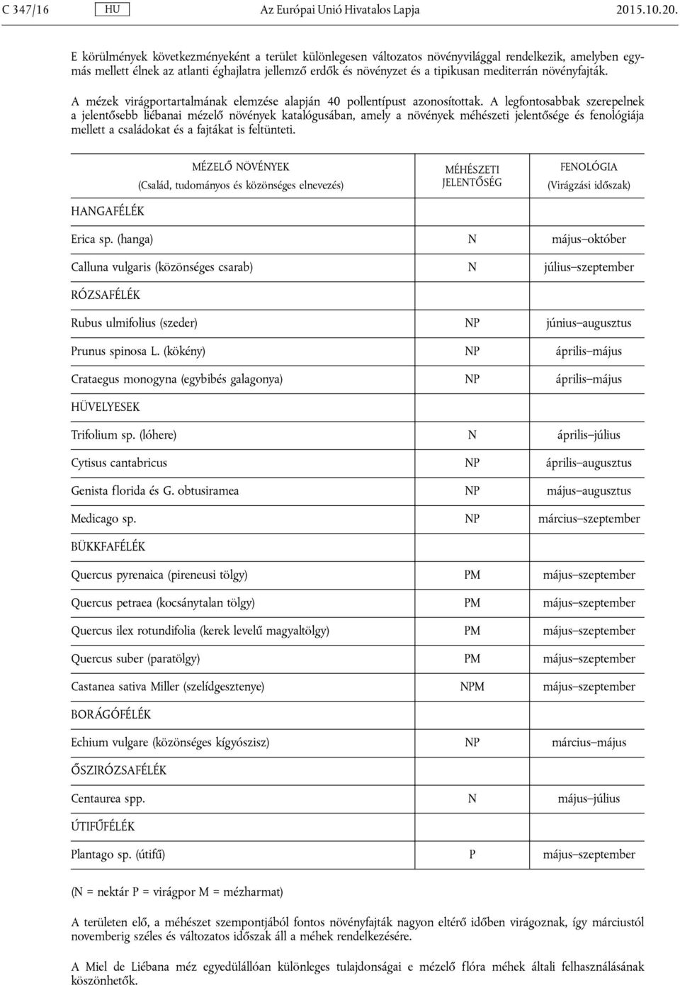 E körülmények következményeként a terület különlegesen változatos növényvilággal rendelkezik, amelyben egymás mellett élnek az atlanti éghajlatra jellemző erdők és növényzet és a tipikusan mediterrán