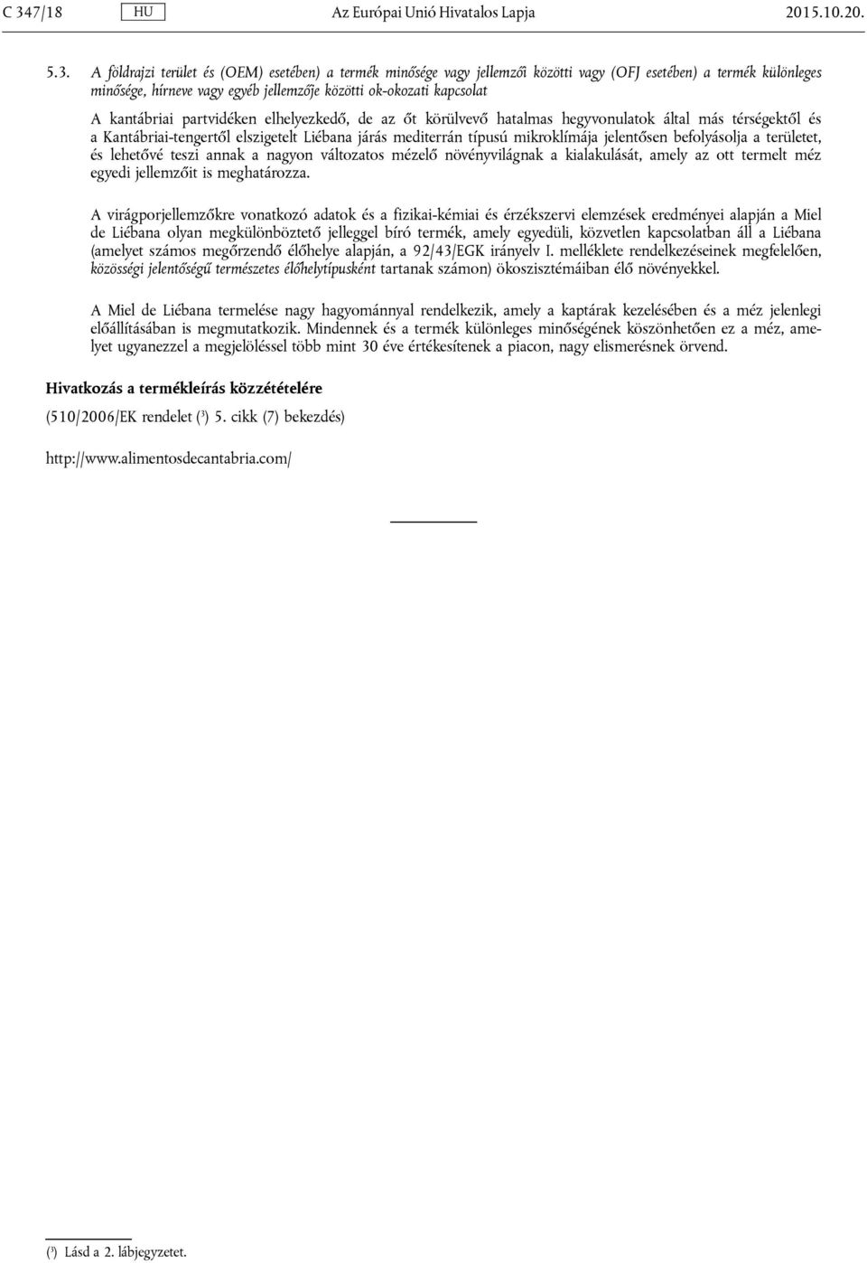 járás mediterrán típusú mikroklímája jelentősen befolyásolja a területet, és lehetővé teszi annak a nagyon változatos mézelő növényvilágnak a kialakulását, amely az ott termelt méz egyedi jellemzőit